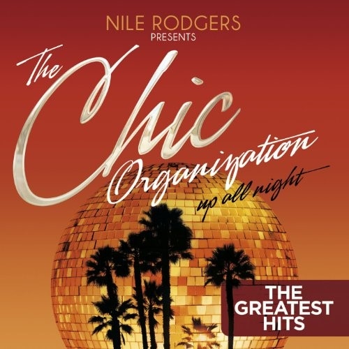 NILE RODGERS PRESENTS THE CHIC ORGANISATION; UP ALL NIGHT (GREATEST HITS)
