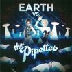 EARTH VS THE PIPETTES
