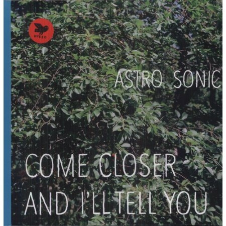 COME CLOSER AND I'LL TELL YOU