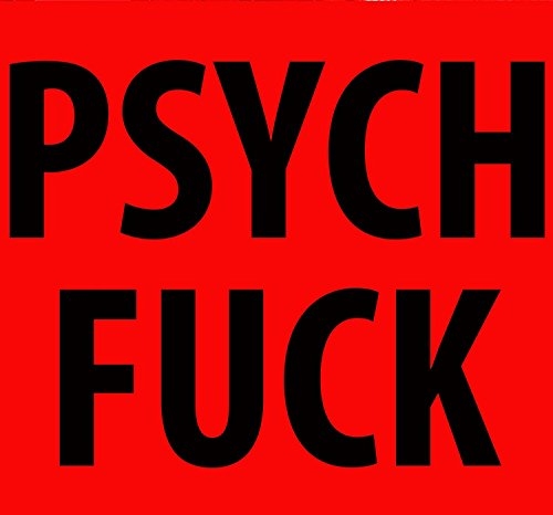 PSYCH FUCK