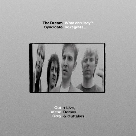 THE DREAM SYNDICATE - WHAT CAN I SAY? NO REGRETS.