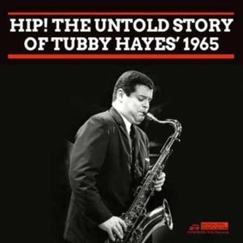 HIP! THE UNTOLD STORY OF TUBBY HAYESÈ 1965