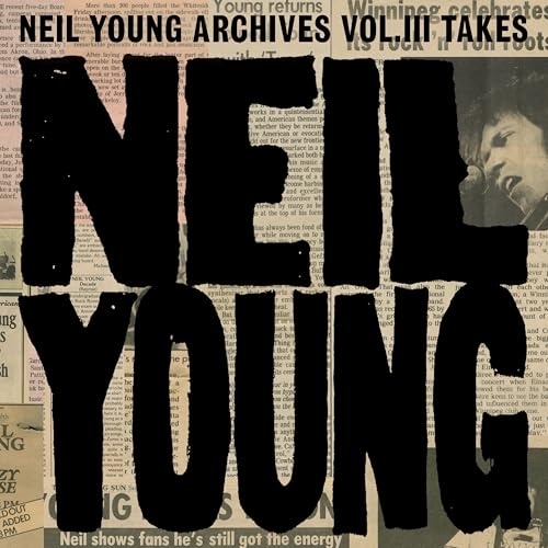 NEIL YOUNG ARCHIVES VOL. III TAKES